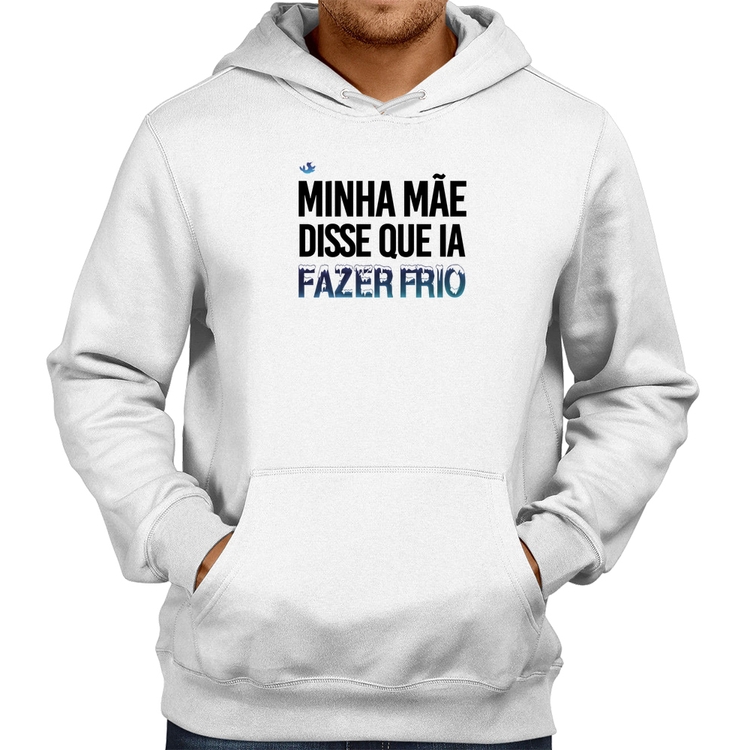Moletom Minha mãe disse que ia fazer frio - Branco