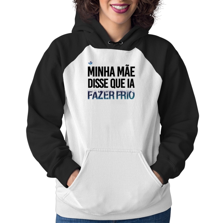 Moletom Feminino Minha mãe disse que ia fazer frio
