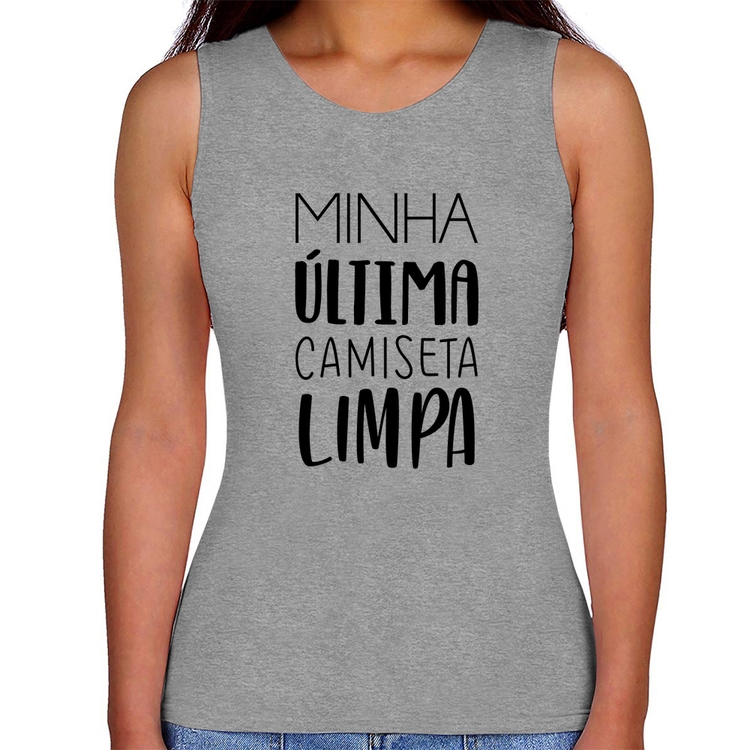 Regata Feminina Minha última camiseta limpa - Cinza