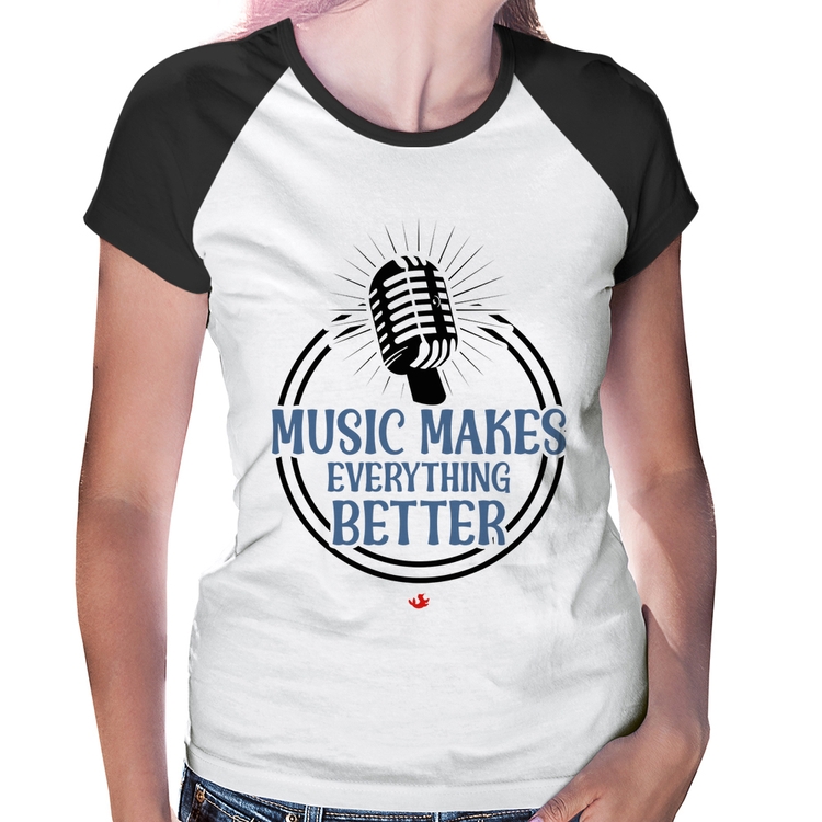 Baby Look Raglan Music makes everything better