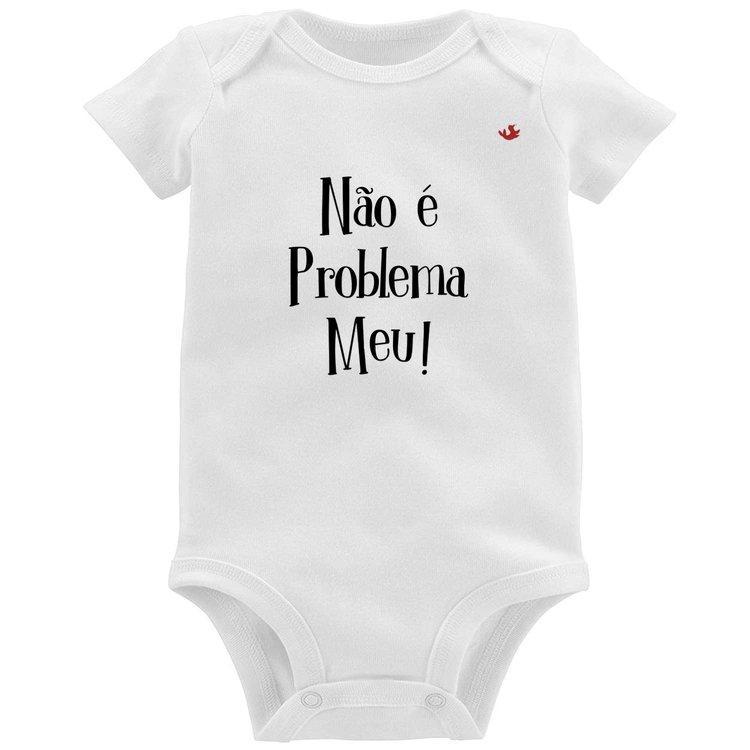 Body Bebê Não é problema meu!
