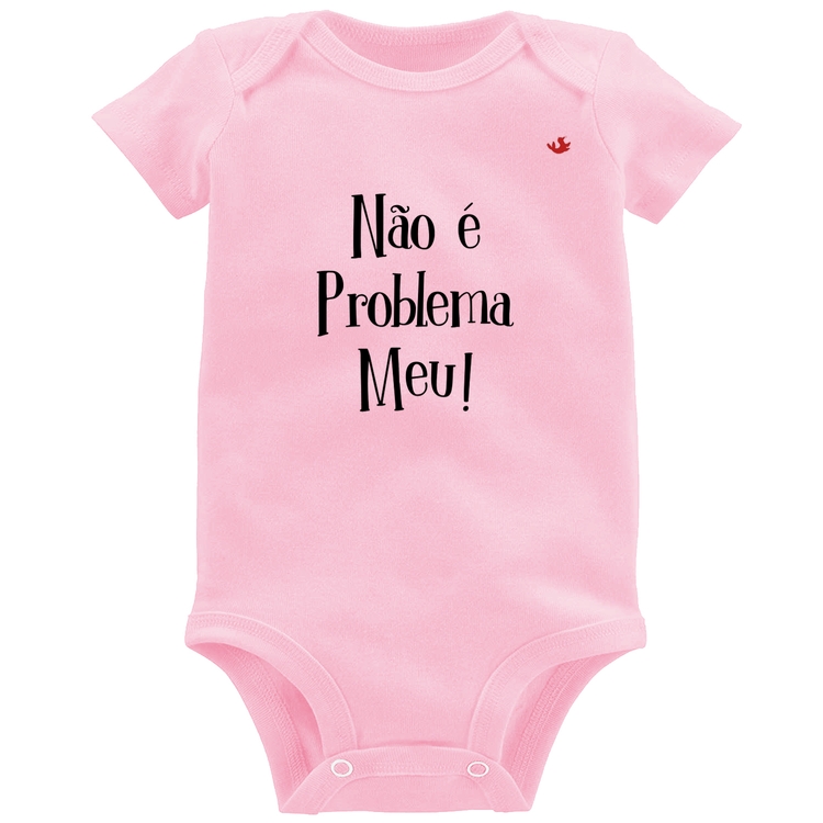 Body Bebê Não é problema meu! - Rosa Bebê