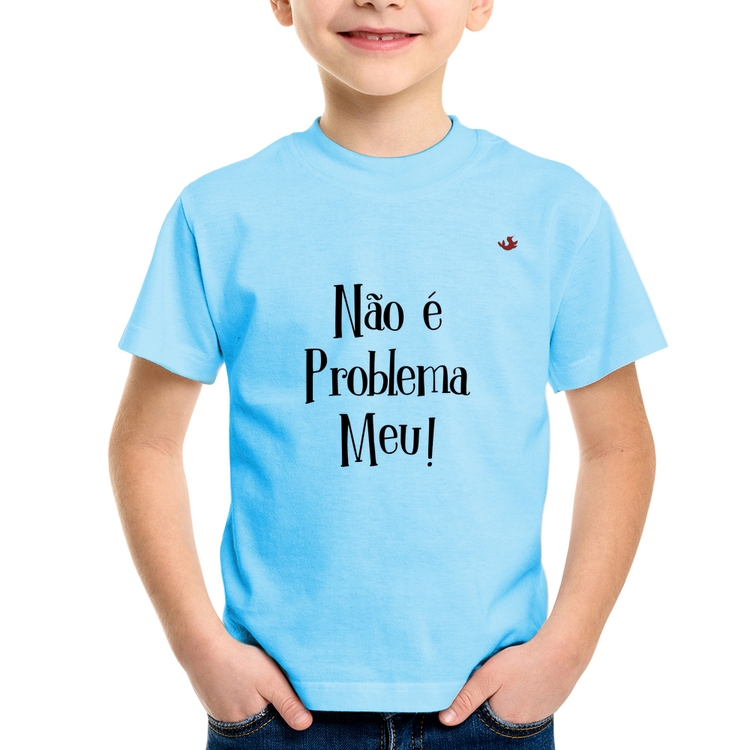 Camiseta Infantil Não é problema meu! - Azul Bebê