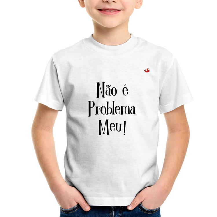 Camiseta Infantil Não é problema meu!