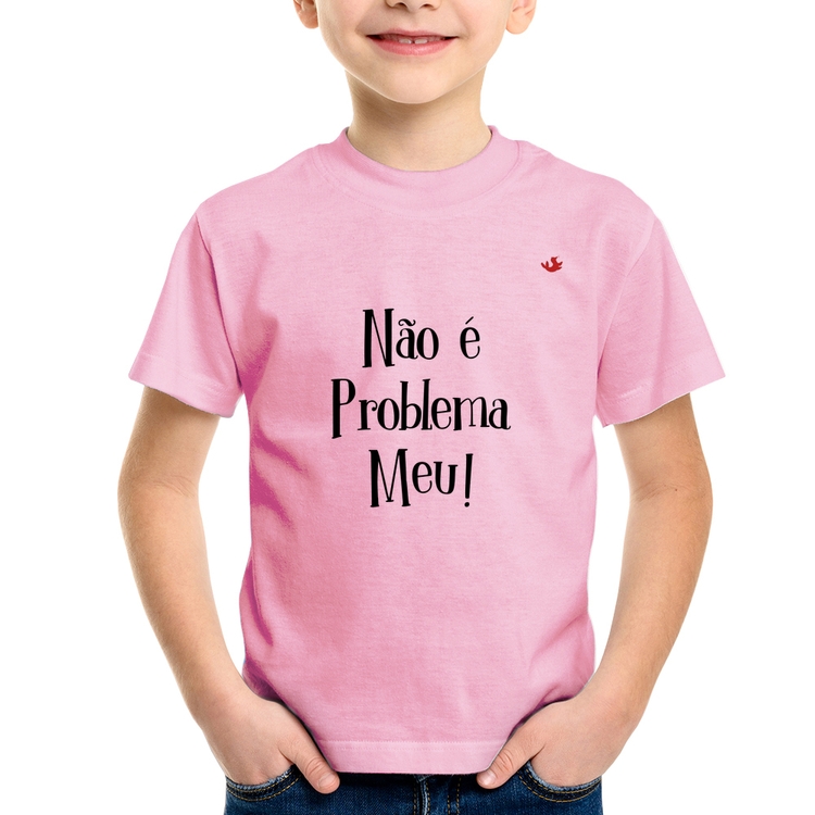 Camiseta Infantil Não é problema meu! - Rosa Bebê