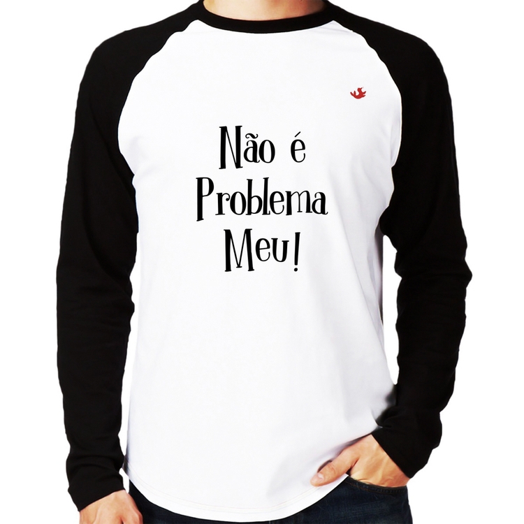 Camiseta Raglan Não é problema meu! Manga Longa