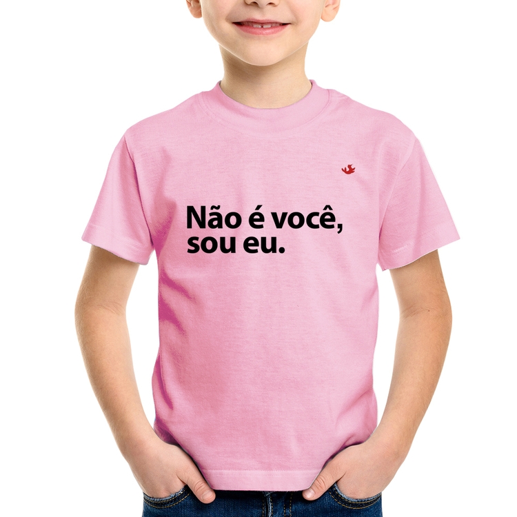 Camiseta Infantil Não é você, sou eu - Rosa Bebê