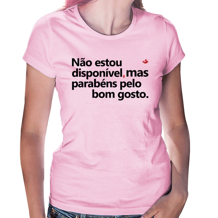 Baby Look Não estou disponível, mas parabéns pelo bom gosto - Rosa Bebê