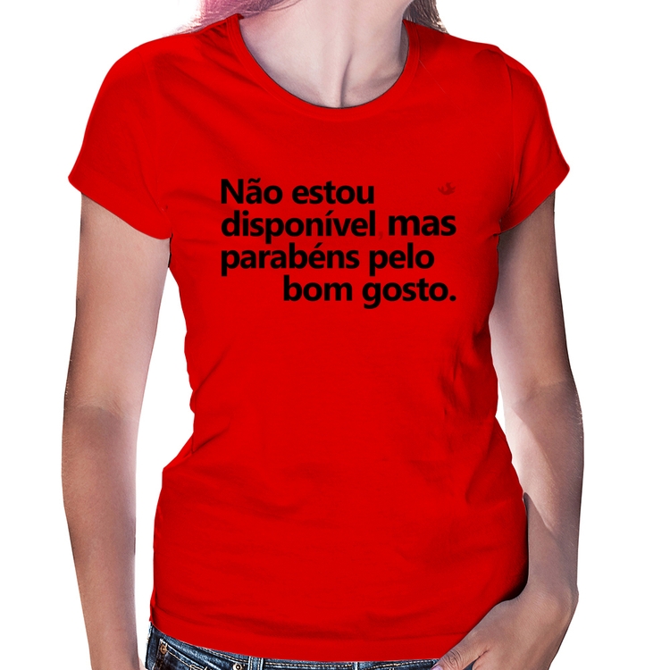 Baby Look Não estou disponível, mas parabéns pelo bom gosto - Vermelha