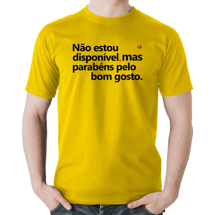 Camiseta Algodão Não estou disponível, mas parabéns pelo bom gosto - Amarela