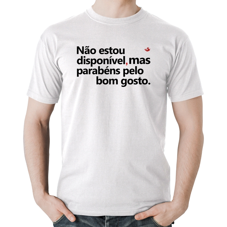 Camiseta Algodão Não estou disponível, mas parabéns pelo bom gosto - Branca