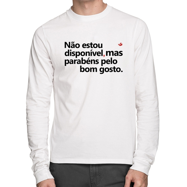 Camiseta Algodão Não estou disponível, mas parabéns pelo bom gosto Manga Longa - Branca
