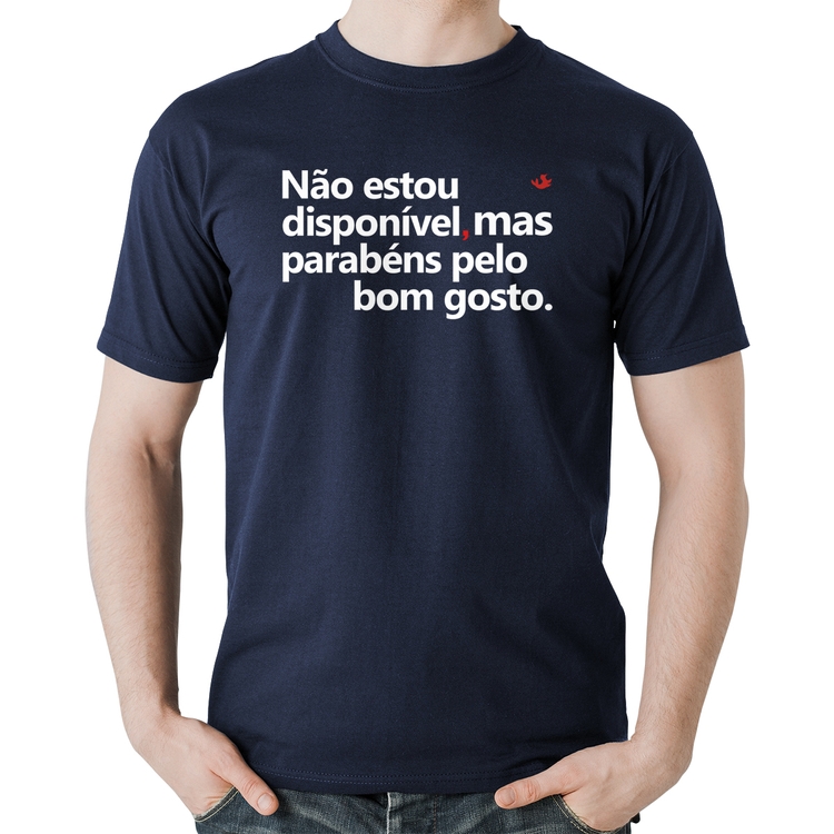 Camiseta Algodão Não estou disponível, mas parabéns pelo bom gosto - Marinho