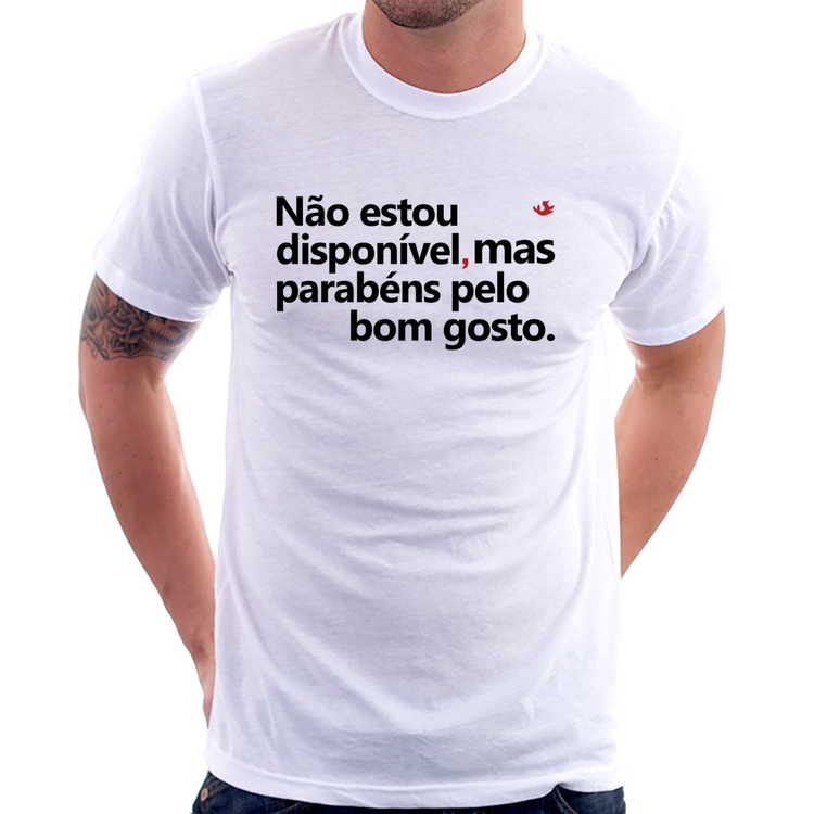 Camiseta Não estou disponível, mas parabéns pelo bom gosto