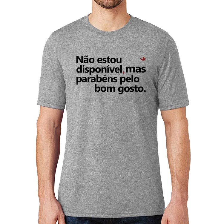 Camiseta Não estou disponível, mas parabéns pelo bom gosto - Cinza