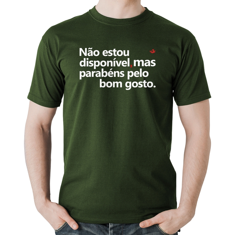 Camiseta Algodão Não estou disponível, mas parabéns pelo bom gosto - Musgo