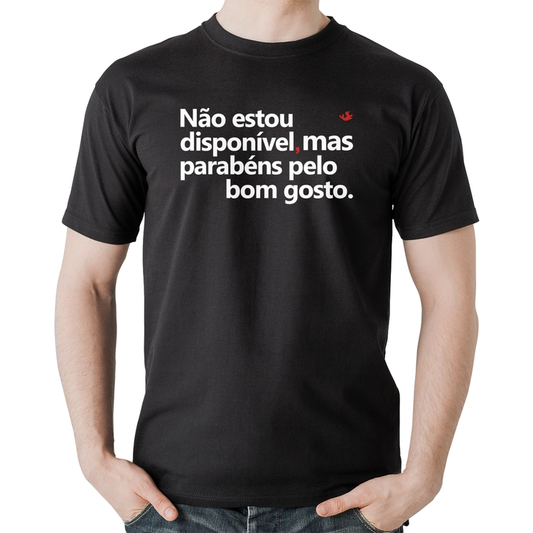Camiseta Algodão Não estou disponível, mas parabéns pelo bom gosto