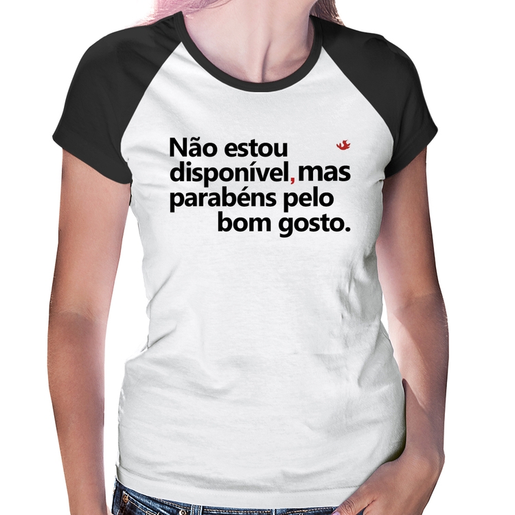 Baby Look Raglan Não estou disponível, mas parabéns pelo bom gosto
