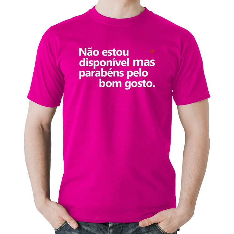 Camiseta Algodão Não estou disponível, mas parabéns pelo bom gosto - Rosa