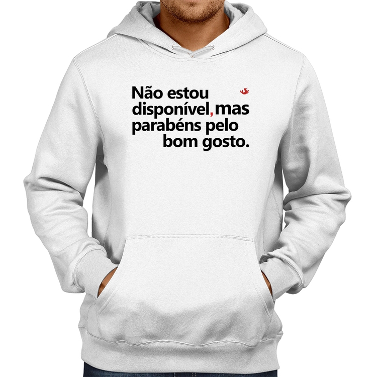 Moletom Não estou disponível, mas parabéns pelo bom gosto - Branco