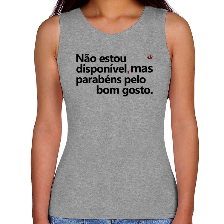 Regata Feminina Não estou disponível, mas parabéns pelo bom gosto - Cinza