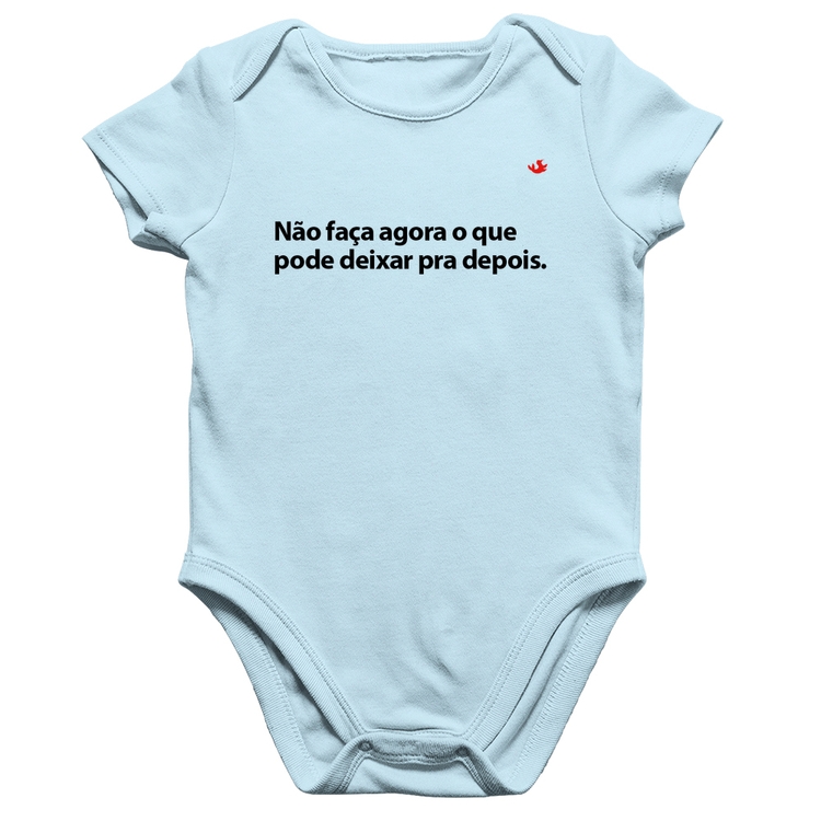 Body Bebê Algodão Não faça agora o que pode deixar pra depois - Azul Bebê