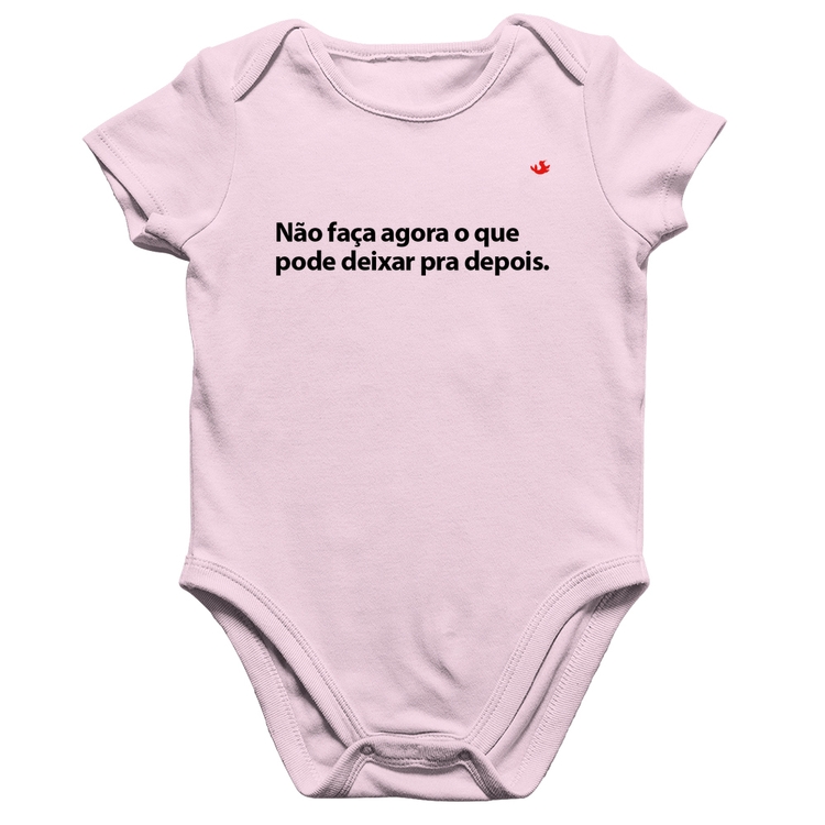 Body Bebê Algodão Não faça agora o que pode deixar pra depois - Rosa Bebê