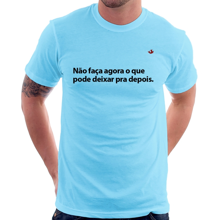 Camiseta Não faça agora o que pode deixar pra depois - Azul Bebê