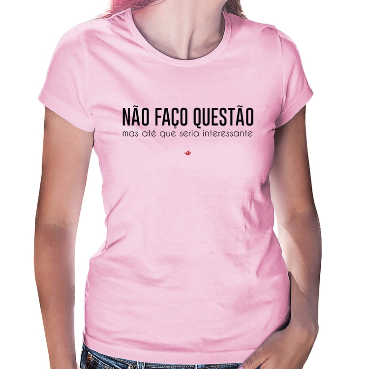 Baby Look Não faço questão, mas até que seria interessante - Rosa Bebê