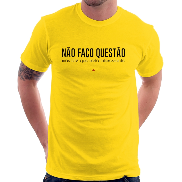 Camiseta Não faço questão, mas até que seria interessante - Amarela