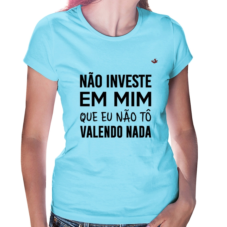 Baby Look Não investe em mim que eu não tô valendo nada - Azul Bebê