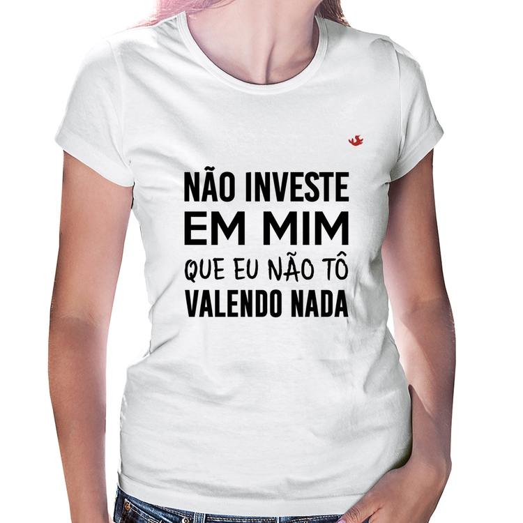 Baby Look Não investe em mim que eu não tô valendo nada