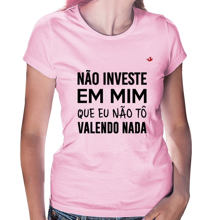 Baby Look Não investe em mim que eu não tô valendo nada - Rosa Bebê