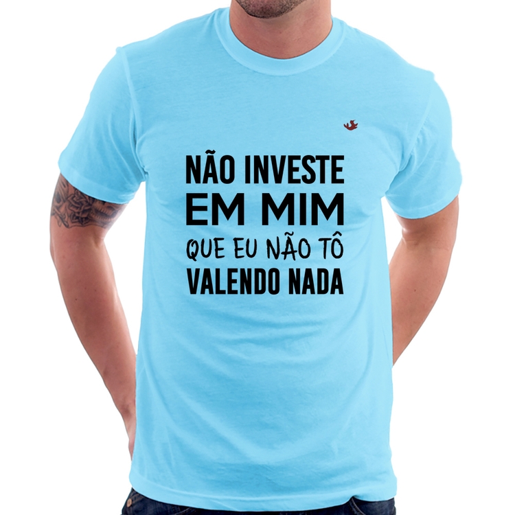 Camiseta Não investe em mim que eu não tô valendo nada - Azul Bebê