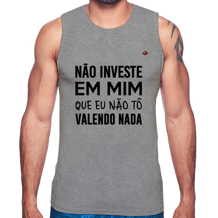 Regata Não investe em mim que eu não tô valendo nada - Cinza