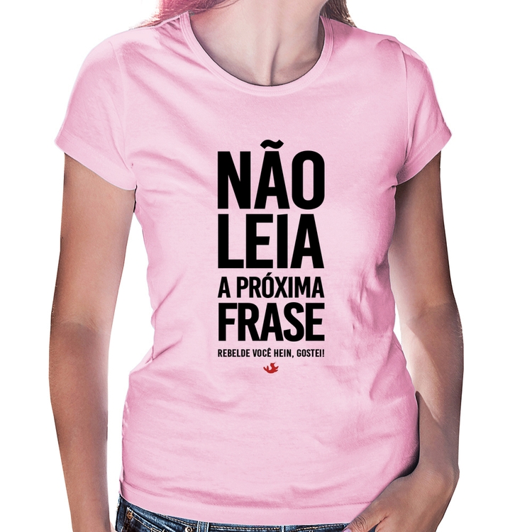 Baby Look Não leia a próxima frase - Rosa Bebê