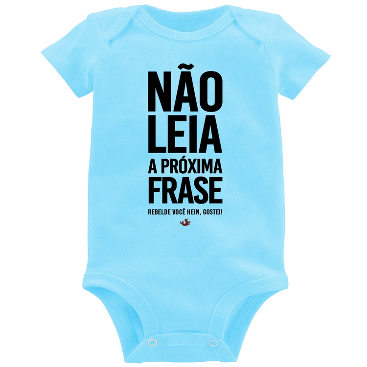 Body Bebê Não leia a próxima frase - Azul Bebê