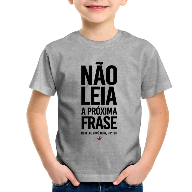 Camiseta Infantil Não leia a próxima frase - Cinza