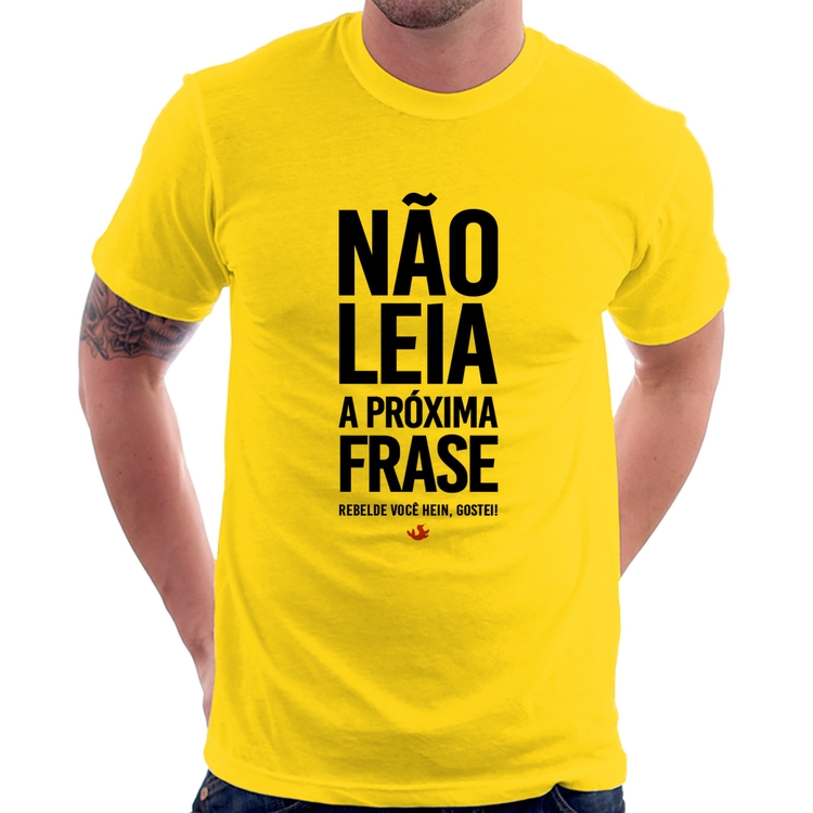 Camiseta Não leia a próxima frase - Amarela