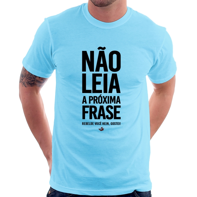 Camiseta Não leia a próxima frase - Azul Bebê