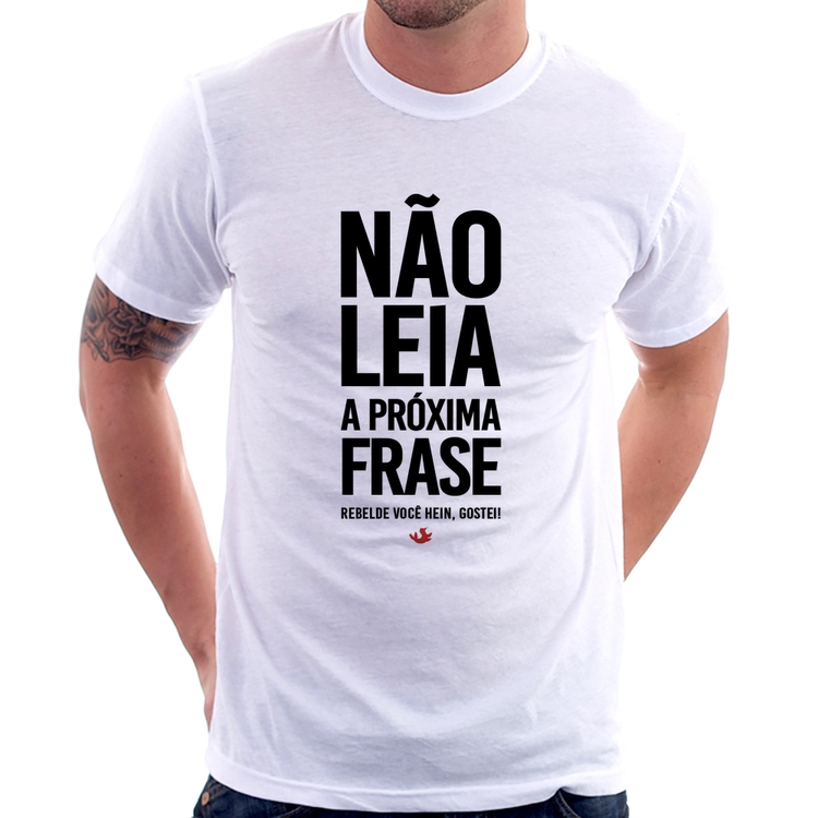 Camiseta Não leia a próxima frase
