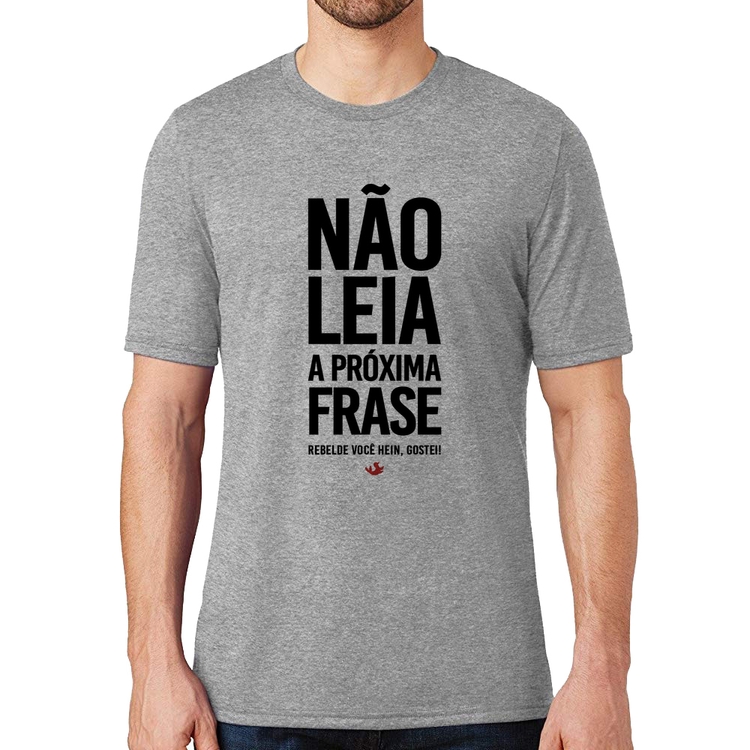 Camiseta Não leia a próxima frase - Cinza