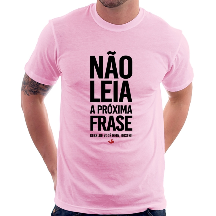 Camiseta Não leia a próxima frase - Rosa Bebê