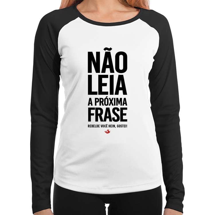 Baby Look Raglan Não leia a próxima frase Manga Longa