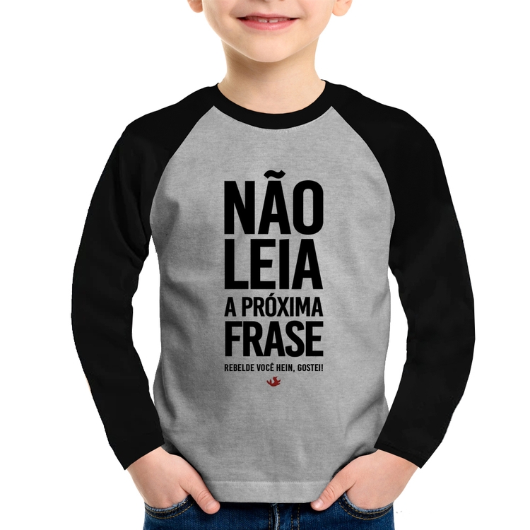 Camiseta Raglan Infantil Não leia a próxima frase Manga Longa - Cinza/Preto