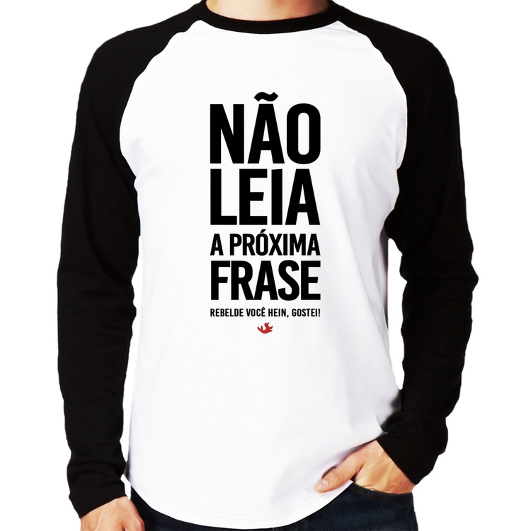 Camiseta Raglan Não leia a próxima frase Manga Longa