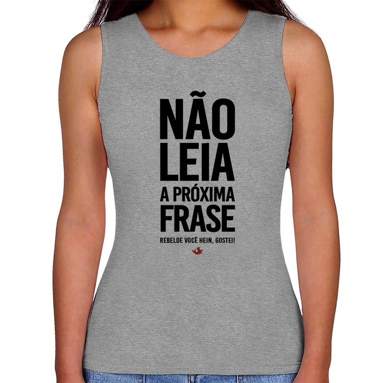 Regata Feminina Não leia a próxima frase - Cinza