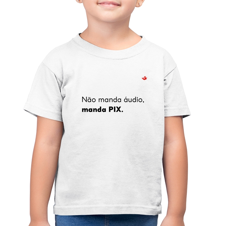 Camiseta Algodão Infantil Não manda áudio, manda pix - Branca