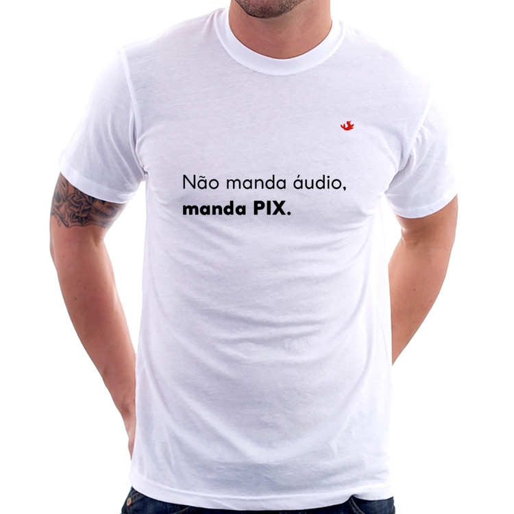 Camiseta Não manda áudio, manda pix