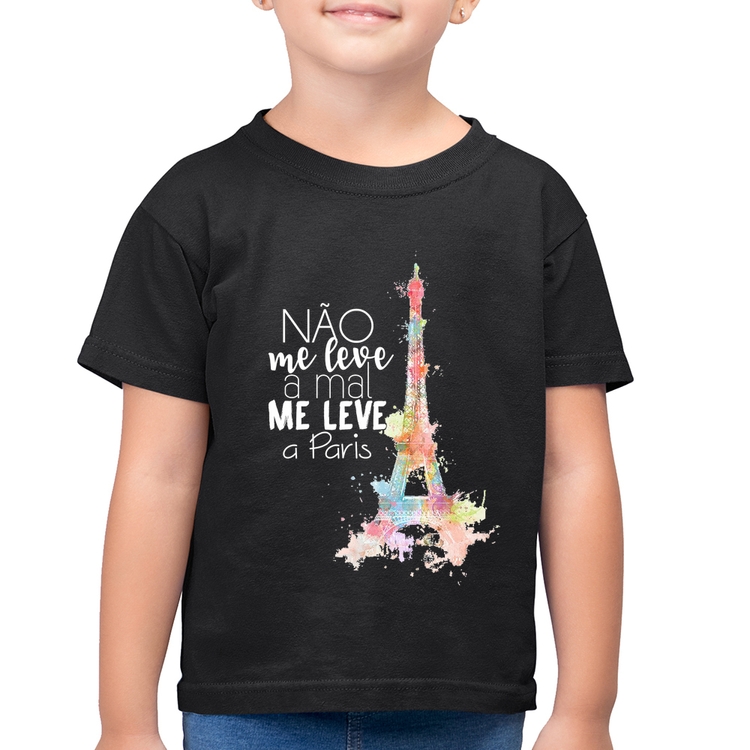 Camiseta Algodão Infantil Não me leve a mal, me leve a Paris